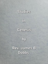  James Dobbs - Studies In Genesis.