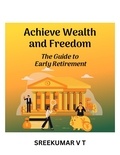  SREEKUMAR V T - Achieve Wealth and Freedom: The Guide to Early Retirement.