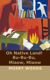  Mosby Woods - Oh Native Land! Bu-Bu-Bu, Miaow, Miaow.