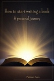  Pandora Aura - How to Start Writing a Book: a Personal Journey.