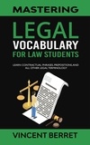  Vincent Berret - Mastering Legal Vocabulary For Law Students: Learn Contractual Phrases, Prepositions, and All Other Legal Terminology.
