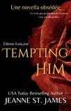  Jeanne St. James - Tempting Him (Édition française) - Les Novellas Obsédées, #5.