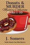  J. Somers - Donuts and Murder Mystery Collection Books 1-10 (Darlin Donuts Cozy Mini Mysteries) - Darlin Donuts Cozy Mini Mystery, #13.