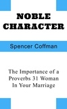  Spencer Coffman - Noble Character: The Importance of a Proverbs 31 Woman In Your Marriage.