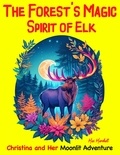  Max Marshall - The Forest's Magic Spirit of Elk: Christina and Her Moonlit Adventure.