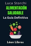  León Libros et  Luca Storchi - Alimentación Saludable: La Guía Definitiva - Colección Vida Equilibrada, #4.
