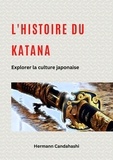  Hermann Candahashi - L'histoire du Katana : Explorer la culture japonaise.