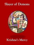  Krishna's Mercy - Slayer of Demons.