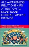  Laurence Donelson - ALS Awareness Relationships: Attention to Significant Others, Family &amp; Friends.