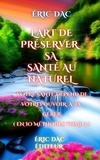  Eric Dac - L'art de préserver sa santé au naturel ( tome 3 ) - La santé au naturel, #3.
