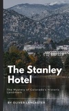  Oliver Lancaster - The Stanley Hotel: The Mystery of Colorado's Historic Landmark.
