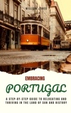  William Jones - Embracing Portugal: A Step-by-Step Guide to Relocating and Thriving in the Land of Sun and History.