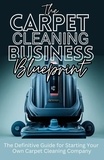  Dack Douglas - The Carpet Cleaning Business Blueprint: The Definitive Guide For Starting Your Own Carpet Cleaning Company.