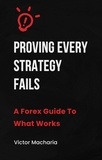  Victor Macharia - PROVING EVERY STRATEGY FAILS A Forex Guide To What Works.
