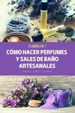  María José Lozano - 2 libros en 1: Cómo hacer perfumes y sales de baño artesanales.