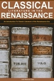  Adil Masood Qazi - Classical Literature in the Renaissance: An Introduction To Classic Literature of the Renaissance Era.