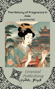 Oriental Publishing - The History of Fragrance in Asia.