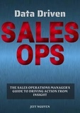  Jeff Nguyen - Data Driven Sales Ops: The Sales Operations Manager's Guide to Driving Action from Insight.