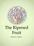  Krishna's Mercy - The Ripened Fruit.
