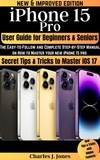  Charles J. Jones - iPhone 15 Pro User Guide for  Beginners and Seniors.