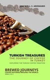  Maxwell J. Aromano - Turkish Treasures: The Journey of Coffee in Turkey: Exploring the Turkish Coffee Tradition - Brewed Journeys: Coffee Histories Around the World, #2.