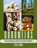  Jesus Samuel - Cogumelos: O Guia Completo Para Cultivar Os Seus Próprios Cogumelos Gourmet e Medicinais em Casa, no Interior e no Exterior.