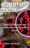  john ahmad - Raspberry Sauce Cookbook.