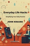  John Krauss - Everyday Life Hacks: Simplifying Your Daily Routine.