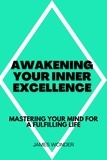  James Wonder - Awakening Your Inner Excellence: Mastering Your Mind for a Fulfilling Life.