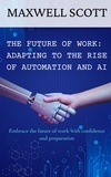  Maxwell Scott - The Future of Work: Adapting to the Rise of Automation and AI.