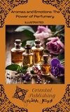  Oriental Publishing - Aromas and Emotions: The Power of Perfumery.