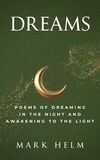  Mark A. Helm - Dreams: Poems of Dreaming in the Night and Awakening to the Light.