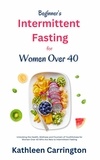  Kathleen Carrington - Beginner’s Intermittent Fasting for Women Over 40.