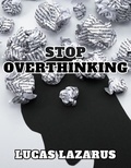  Lucas Lazarus - Stop Overthinking.
