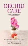  Liz Anderson - Orchid Care For Beginners: The Complete Indoor Growing Guide to Raise Beautiful Orchids in Your Home.