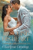  Charlene Groome - Rescuing His Heart - A Moonlight Valley series, #2.
