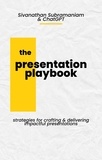  Sivanathan Subramaniam - The Presentation Playbook: Strategies for Creating and Delivering Impactful Presentations.
