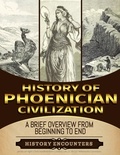  History Encounters - Phoenician Civilization: A Brief Overview from Beginning to the End.