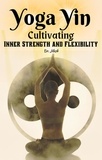  Dr. Jilesh - Yoga Yin: Cultivating Inner Strength and Flexibility - Yoga.