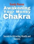 Sandy Kumar - Awakening Your Money Chakras Secrets to Attracting Wealth and Success.