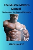  SREEKUMAR V T - The Muscle Maker's Manual: Techniques for Size and Strength.