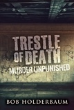  Bob Holderbaum - Trestle Of Death: Murder Unpunished.
