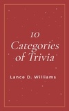  Lance D. Williams - 10 Categories of Trivia.