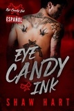  Shaw Hart - Eye Candy Ink: La serie completa - Eye Candy Ink, #6.