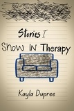  Kayla Dupree - Stories I Show In Therapy.