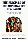  Coledown Bilingual Books - The Enigmas of the Montmartre Tea Salon and Other Stories: Bilingual French-English Short Stories.