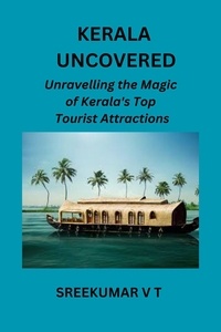  SREEKUMAR V T - Kerala Uncovered: Unravelling the Magic of Kerala's Top Tourist Attractions.