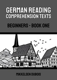  Mikkelsen Dubois - German Reading Comprehension Texts: Beginners - Book One - German Reading Comprehension Texts for Beginners.
