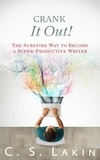  C. S. Lakin - Crank It Out: The Surefire Way to Become a Super-Productive Writer - The Writer's Toolbox Series, #6.