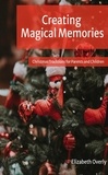  Elizabeth Overly - Creating Magical Memories:  Christmas Traditions for Parents and Children.